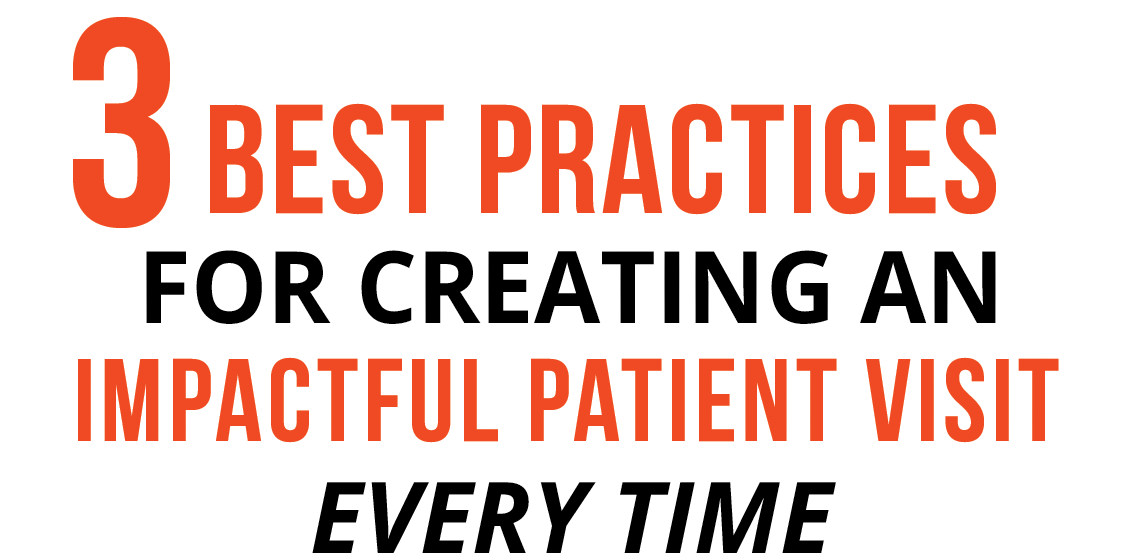 3 Best Practices for creating an impactful patient visit every time