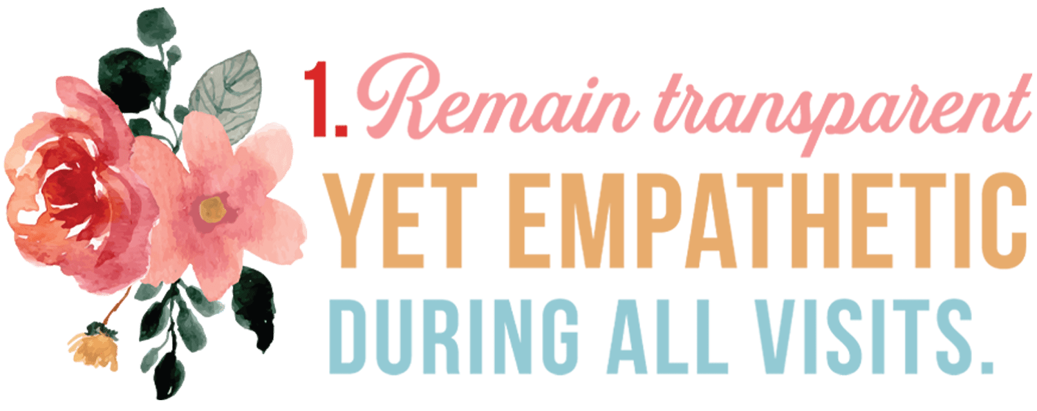 1. Remain transparent yet empathetic during all visits typography