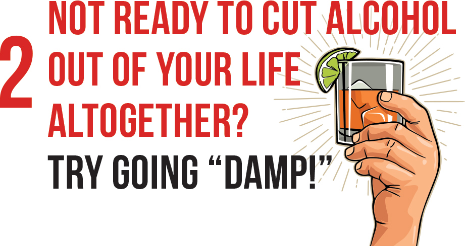 Not Ready to Cut Alcohol Out of Your Life Altogether? Try Going "Damp!"