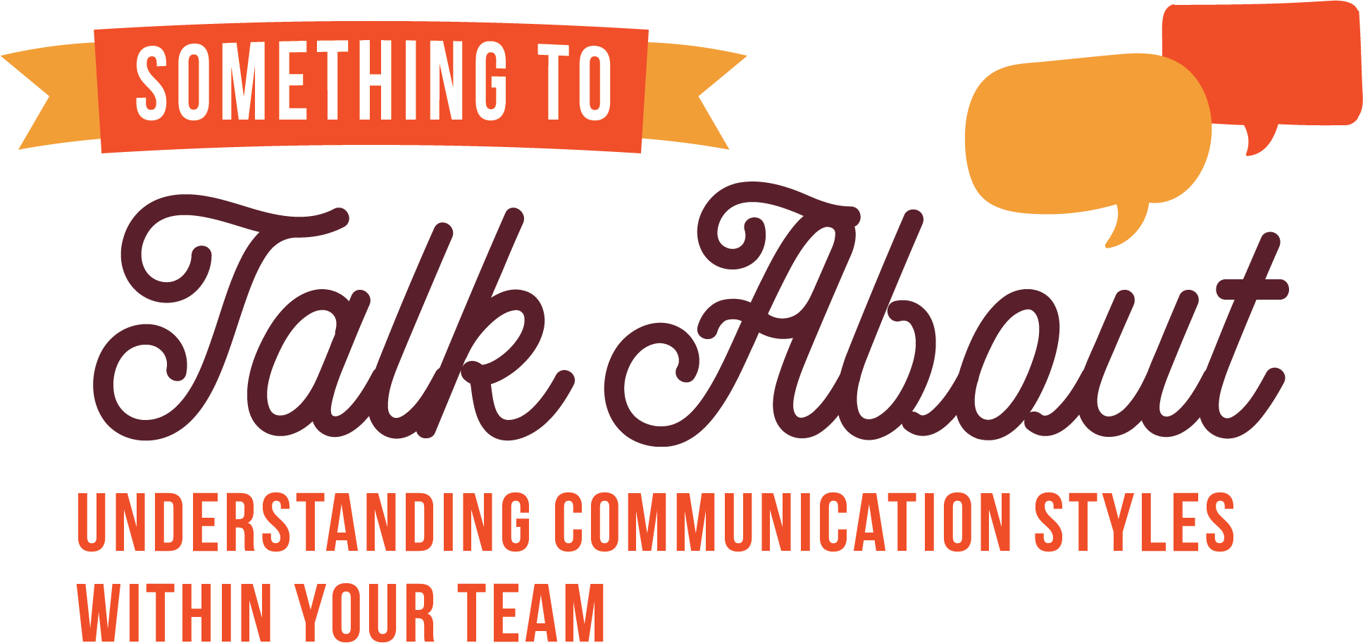 Something to Talk About: Understanding Communication Styles Within Your Team