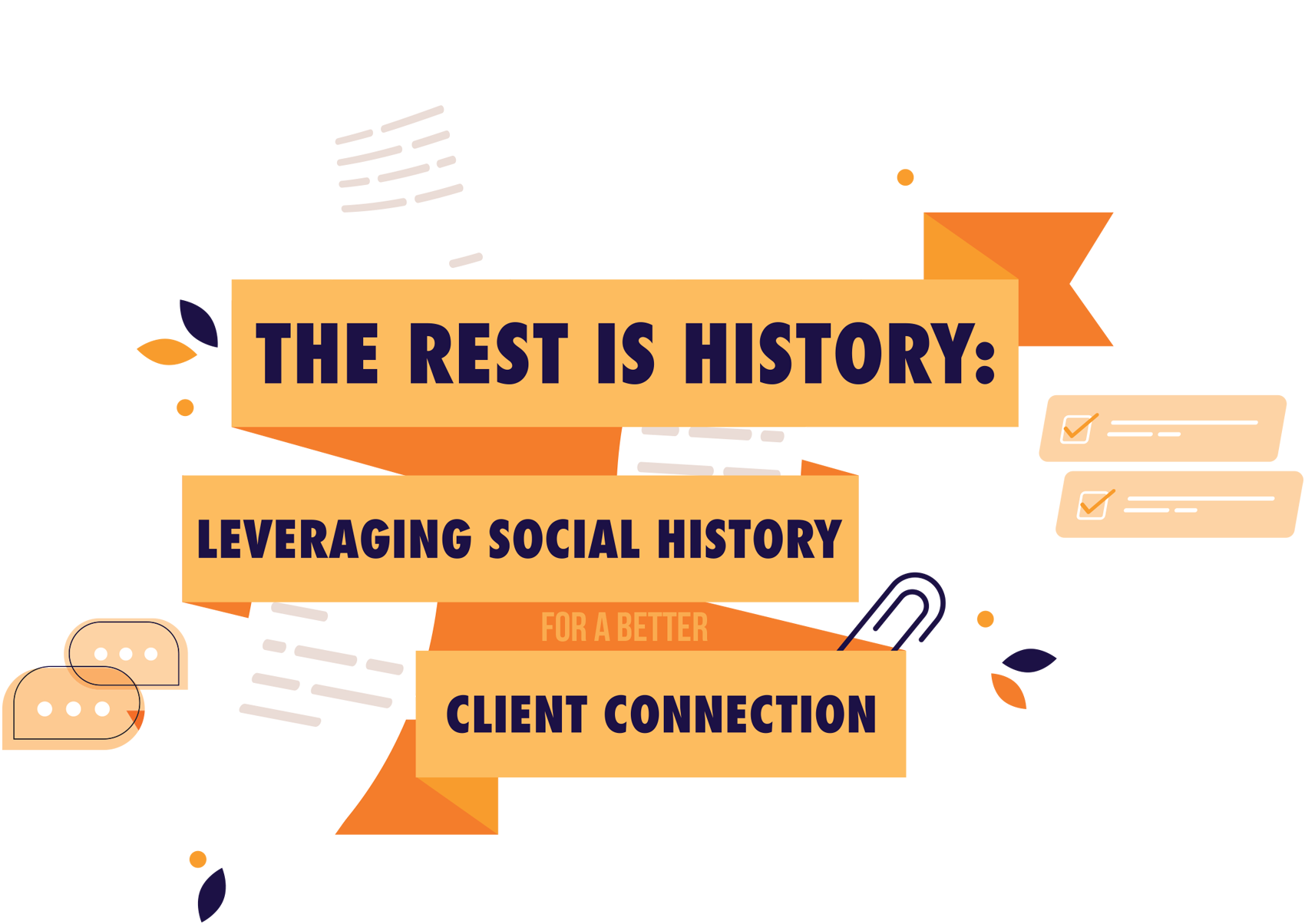 The Rest is History: Leveraging Social History for a Better Client Connection typography