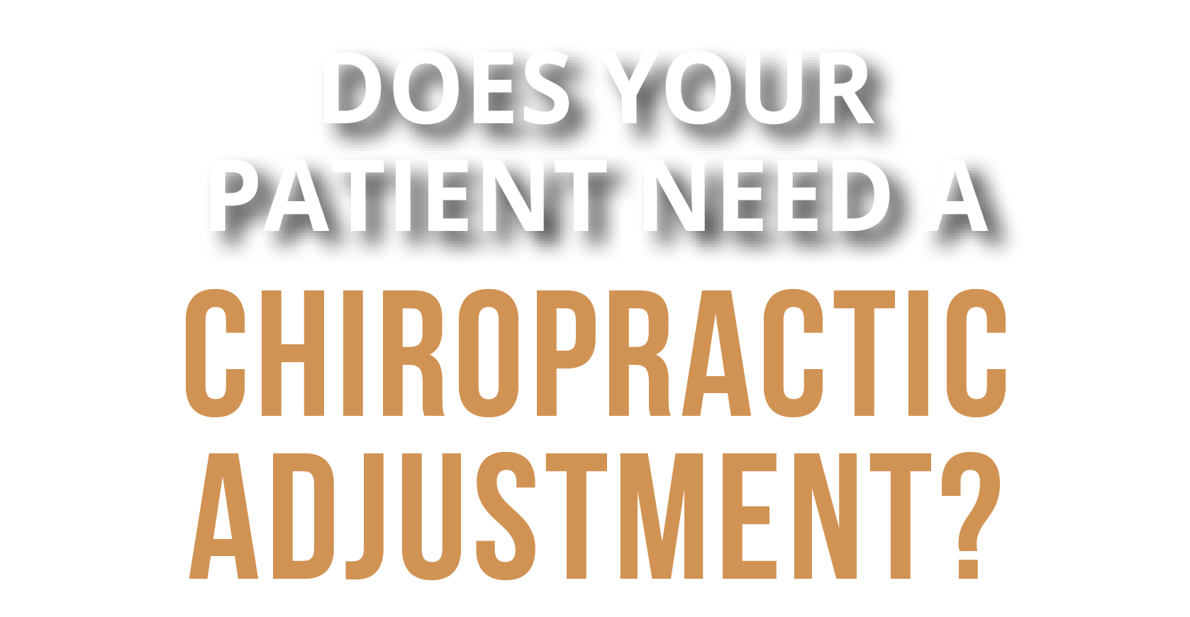 Does Your Patient Need a Chiropractic Adjustment?