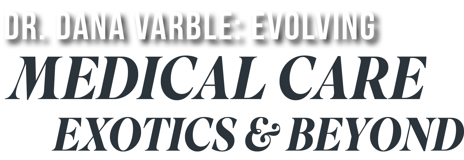 Dr Dana Varble Evolving Medical Care for Exotics and Beyond