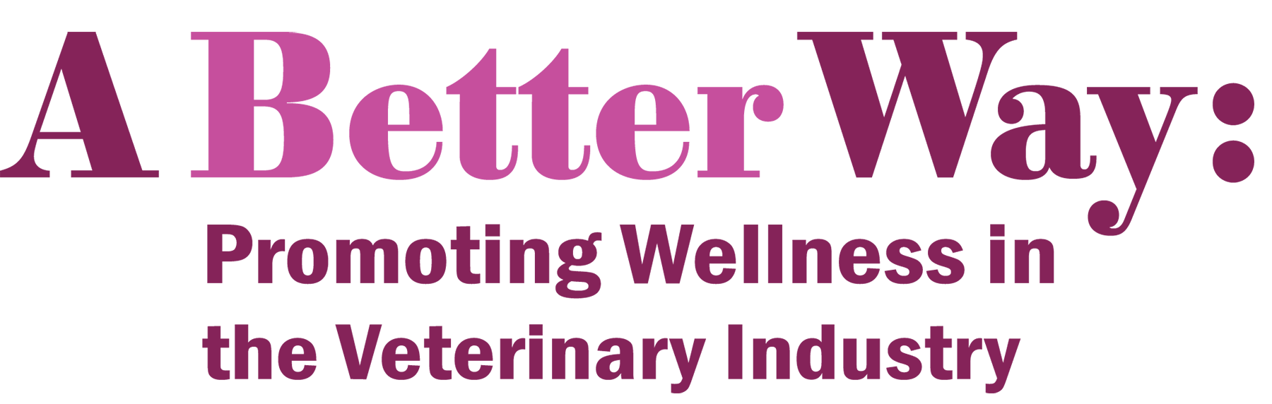 A Better Way: Promoting Wellness in the Veterinary Industry