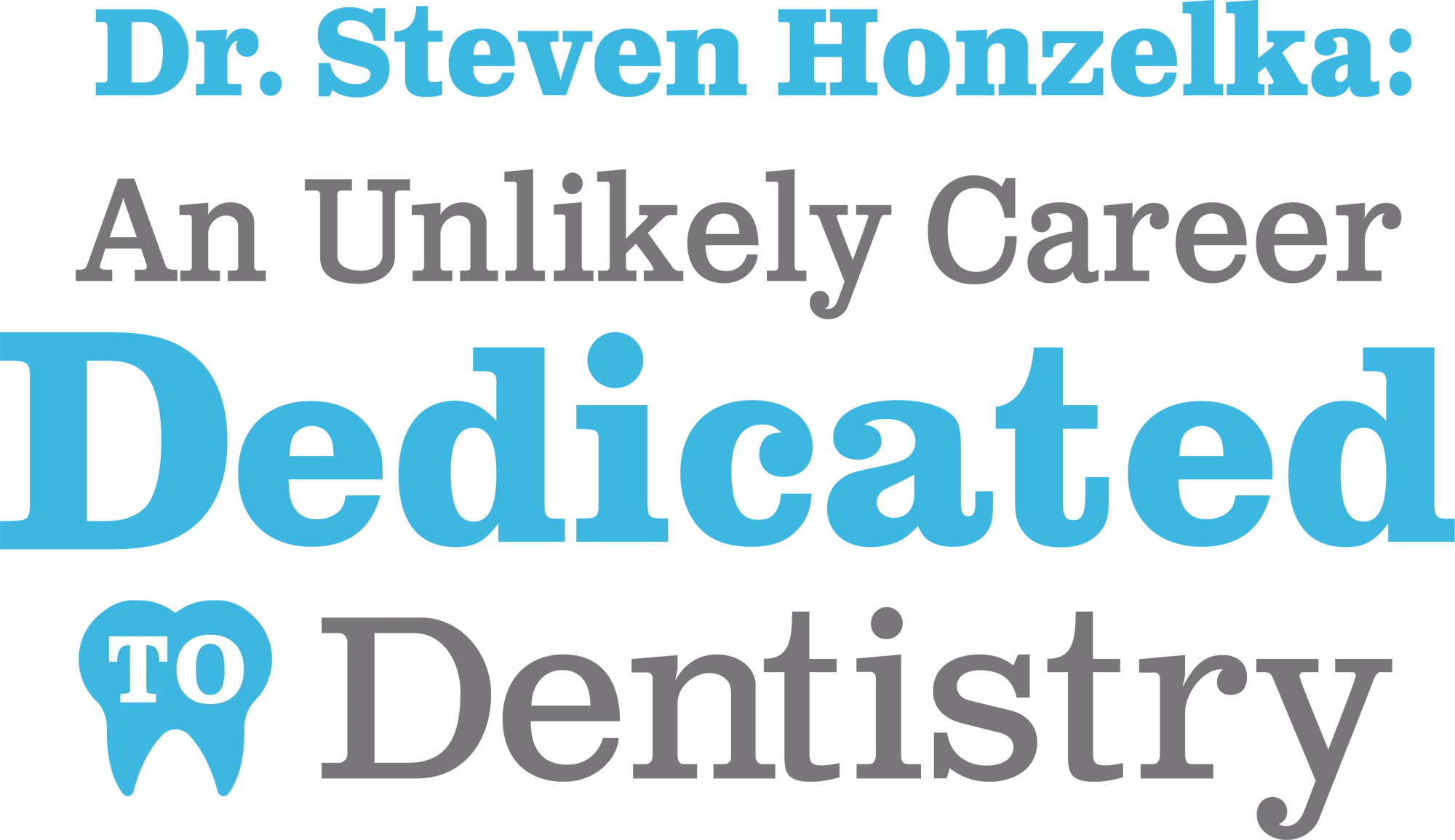 Dr. Steven Honzelka: An Unlikely Career Dedicated to Dentistry title