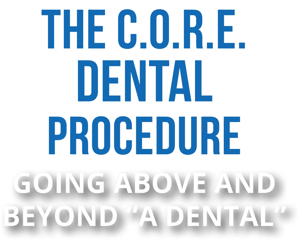 The C.O.R.E. Dental Procedure Going Above and Beyond “a Dental” typography