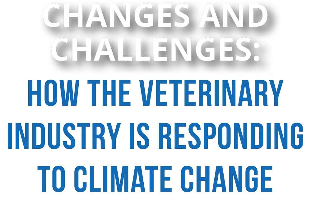 Changes and Challenges: How the Veterinary Industry is Responding to Climate Change