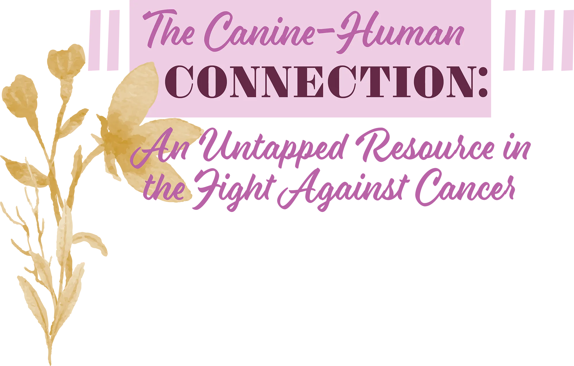 The Canine-Human Connection: An Untapped Resource in the Fight Against Cancer title