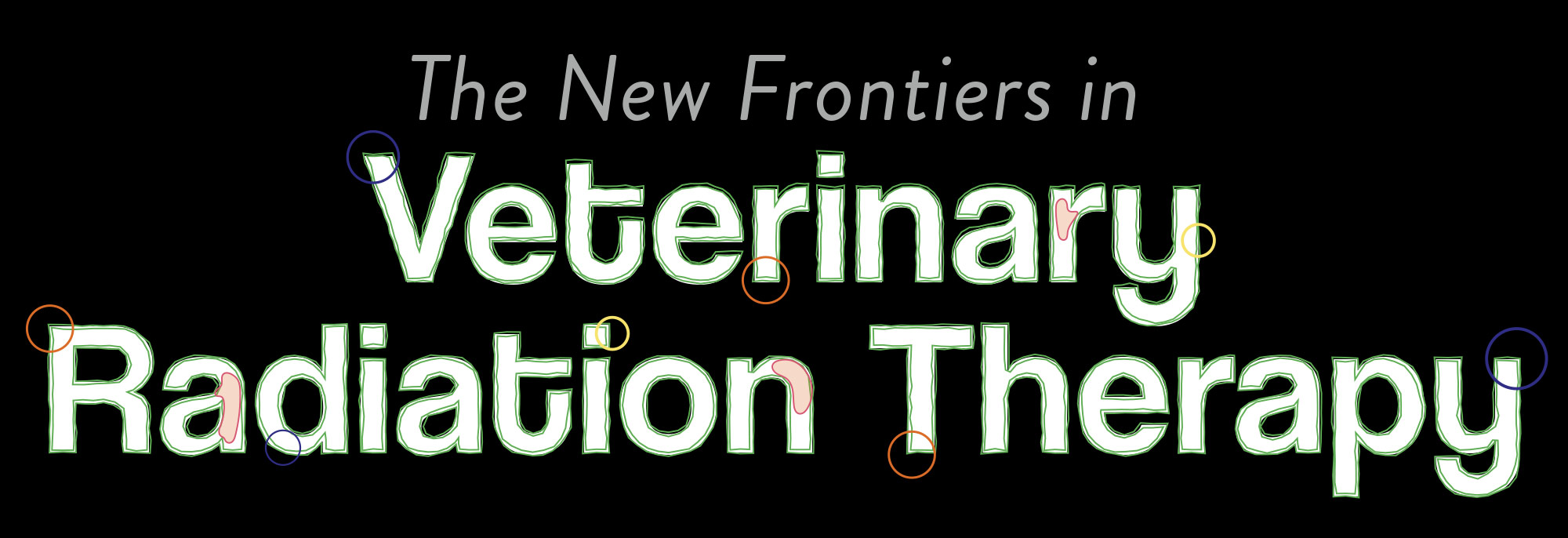 The New Frontiers in Veterinary Radiation Therapy