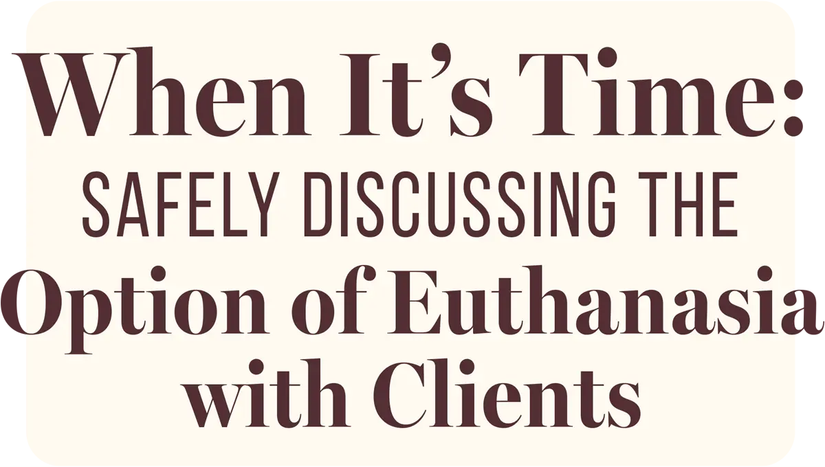 When It’s Time: Safely Discussing the Option of Euthanasia with Clients typography