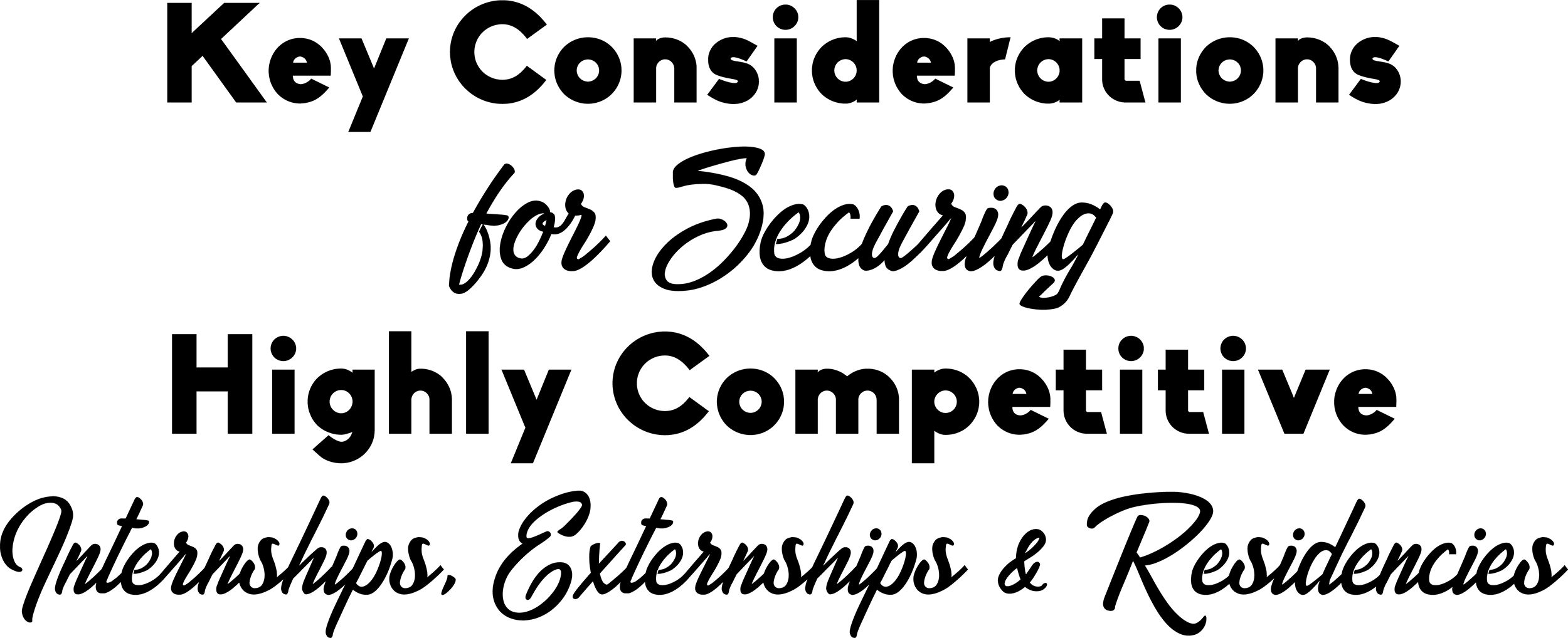 Key Considerations for Securing Highly Competitive Internships, Externships & Residencies typography