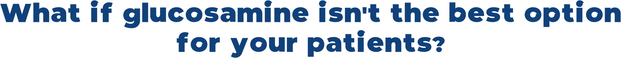 What if glucosamine isn't the best option for your patients? typography