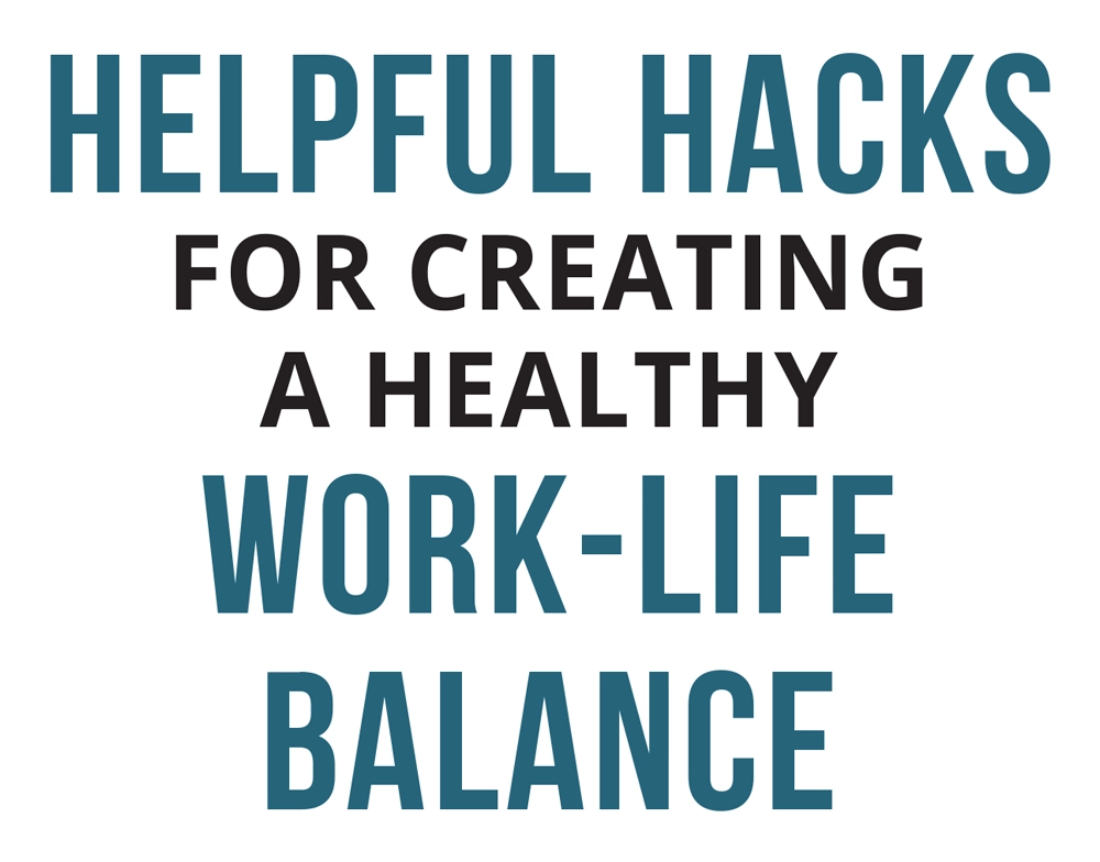 Helpful Hacks for Creating a Healthy Work-Life Balance typography