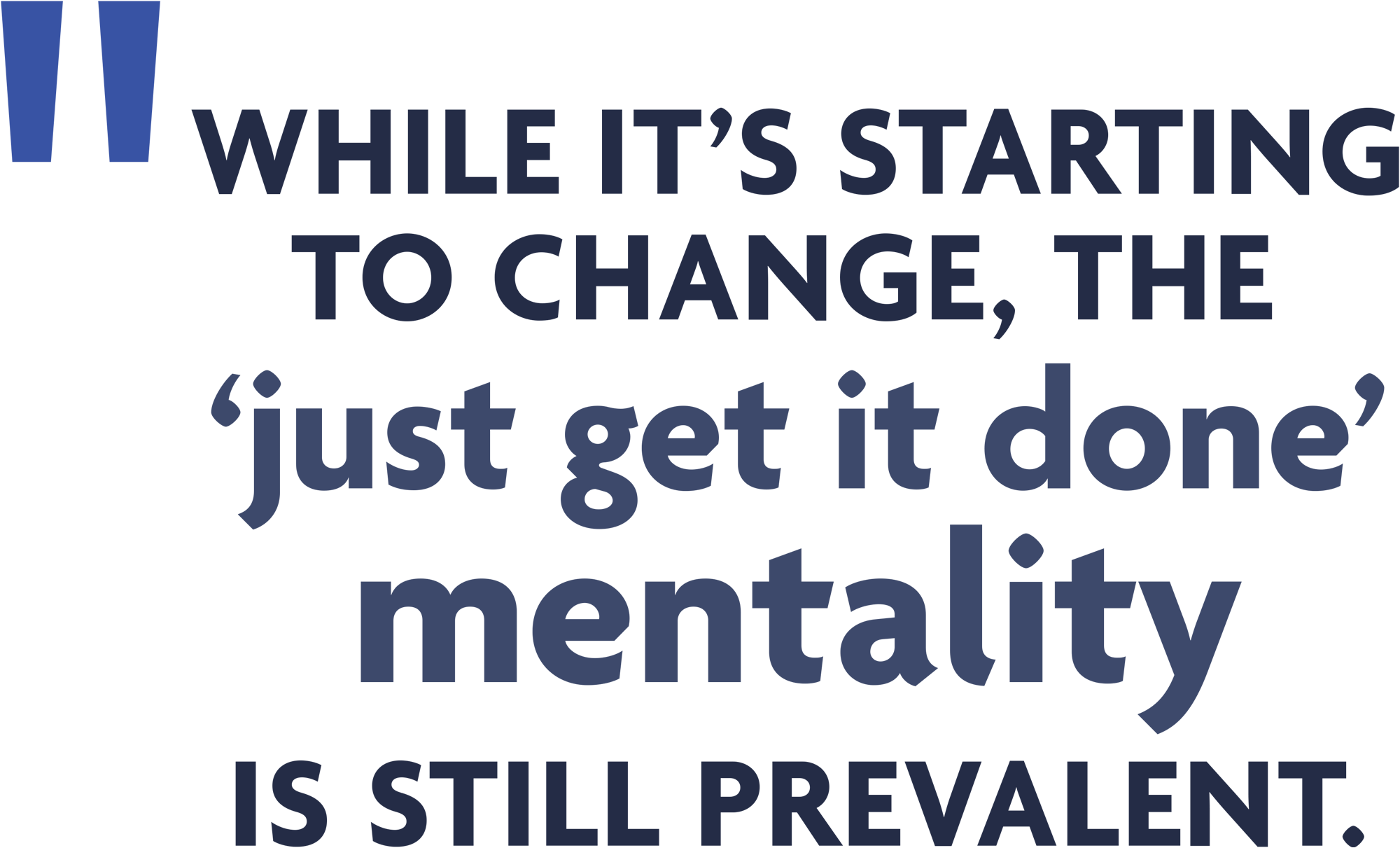 “While it’s starting to change, the ‘just get it done’ mentality is still prevalent.