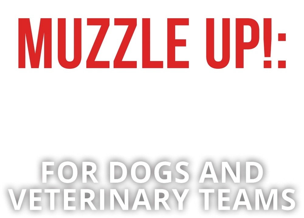 Muzzle Up!: Changing Perceptions and Reducing Stress for Dogs and Veterinary teams typography