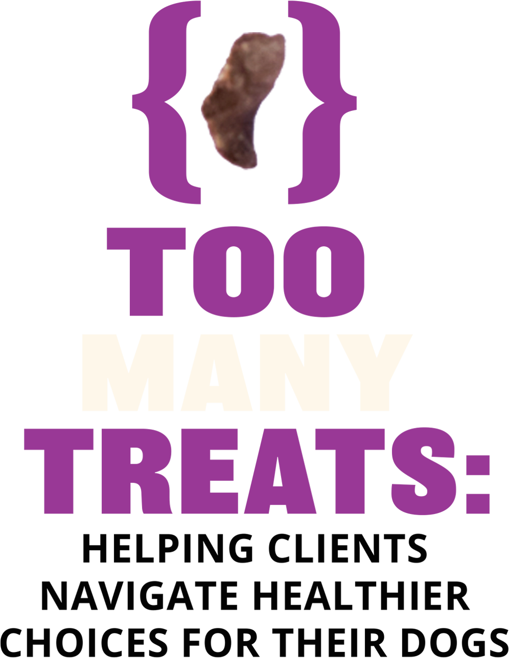 Too Many Treats: Helping Clients Navigate Healthier Choices for Their Dogs typography with a small image of a dog treat
